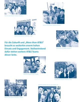 PRODUKTIONSSTANDORT FEHRING, ÖSTERREICH
PRODUKTIONSSTANDORT CHONGQING, CHINA
PRODUKTIONSSTANDORT ANSAN, SÜDKOREA
HAUPTQUARTIER LEOBEN, ÖSTERREICH
VERTRIEBSSTANDORT TAIPEH, TAIWAN
PRODUKTIONSSTANDORT NANJANGUD, INDIEN
VERTRIEBSSTANDORT SAN JOSE, KALIFORNIEN, USA
Für die Zukunft und „More than ATS“
braucht es weiterhin enorm hohen
Einsatz und Engagement. Stellvertretend
dafür stehen weitere ATS Teams
dieser Seite.
PRODUKTIONSSTANDORT SHANGHAI, CHINA
 