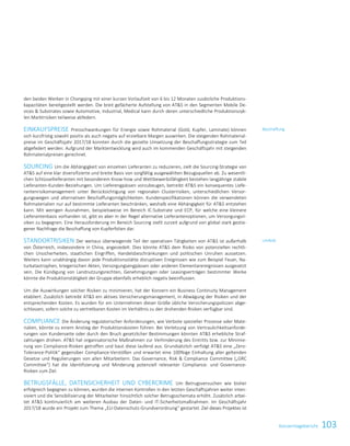 103KonzernlageberichtKonzernlagebericht 29
den beiden Werken in Chongqing mit einer kurzen Vorlaufzeit von 6 bis 12 Monaten zusätzliche Produktions-
kapazitäten bereitgestellt werden. Die breit gefächerte Aufstellung von ATS in den Segmenten Mobile De-
vices  Substrates sowie Automotive, Industrial, Medical kann durch deren unterschiedliche Produktionszyk-
len Marktrisiken teilweise abfedern.
EINKAUFSPREISE Preisschwankungen für Energie sowie Rohmaterial (Gold, Kupfer, Laminate) können
sich kurzfristig sowohl positiv als auch negativ auf erzielbare Margen auswirken. Die steigenden Rohmaterial-
preise im Geschäftsjahr 2017/18 konnten durch die gezielte Umsetzung der Beschaffungsstrategie zum Teil
abgefedert werden. Aufgrund der Marktentwicklung wird auch im kommenden Geschäftsjahr mit steigenden
Rohmaterialpreisen gerechnet.
SOURCING Um die Abhängigkeit von einzelnen Lieferanten zu reduzieren, zielt die Sourcing-Strategie von
ATS auf eine klar diversifizierte und breite Basis von sorgfältig ausgewählten Bezugsquellen ab. Zu wesentli-
chen Schlüssellieferanten mit besonderem Know-how und Wettbewerbsfähigkeit bestehen langjährige stabile
Lieferanten-Kunden-Beziehungen. Um Lieferengpässen vorzubeugen, betreibt ATS ein konsequentes Liefe-
rantenrisikomanagement unter Berücksichtigung von regionalen Clusterrisiken, unterschiedlichen Versor-
gungswegen und alternativen Beschaffungsmöglichkeiten. Kundenspezifikationen können die verwendeten
Rohmaterialien nur auf bestimmte Lieferanten beschränken, weshalb eine Abhängigkeit für ATS entstehen
kann. Mit wenigen Ausnahmen, beispielsweise im Bereich IC-Substrate und ECP, für welche eine kleinere
Lieferantenbasis vorhanden ist, gibt es aber in der Regel alternative Lieferantenoptionen, um Versorgungsri-
siken zu begegnen. Eine Herausforderung im Bereich Sourcing stellt zurzeit aufgrund von global stark gestie-
gener Nachfrage die Beschaffung von Kupferfolien dar.
STANDORTRISIKEN Der weitaus überwiegende Teil der operativen Tätigkeiten von ATS ist außerhalb
von Österreich, insbesondere in China, angesiedelt. Dies könnte ATS dem Risiko von potenziellen rechtli-
chen Unsicherheiten, staatlichen Eingriffen, Handelsbeschränkungen und politischen Unruhen aussetzen.
Weiters kann unabhängig davon jede Produktionsstätte disruptiven Ereignissen wie zum Beispiel Feuer, Na-
turkatastrophen, kriegerischen Akten, Versorgungsengpässen oder anderen Elementarereignissen ausgesetzt
sein. Die Kündigung von Landnutzungsrechten, Genehmigungen oder Leasingverträgen bestimmter Werke
könnte die Produktionstätigkeit der Gruppe ebenfalls erheblich negativ beeinflussen.
Um die Auswirkungen solcher Risiken zu minimieren, hat der Konzern ein Business Continuity Management
etabliert. Zusätzlich betreibt ATS ein aktives Versicherungsmanagement, in Abwägung der Risiken und der
entsprechenden Kosten. Es wurden für ein Unternehmen dieser Größe übliche Versicherungspolizzen abge-
schlossen, sofern solche zu vertretbaren Kosten im Verhältnis zu den drohenden Risiken verfügbar sind.
COMPLIANCE Die Änderung regulatorischer Anforderungen, wie Verbote spezieller Prozesse oder Mate-
rialien, könnte zu einem Anstieg der Produktionskosten führen. Bei Verletzung von Vertraulichkeitsanforde-
rungen von Kundenseite oder durch den Bruch gesetzlicher Bestimmungen könnten ATS erhebliche Straf-
zahlungen drohen. ATS hat organisatorische Maßnahmen zur Verhinderung des Eintritts bzw. zur Minimie-
rung von Compliance-Risiken getroffen und baut diese laufend aus. Grundsätzlich verfolgt ATS eine „Zero-
Tolerance-Politik“ gegenüber Compliance-Verstößen und erwartet eine 100%ige Einhaltung aller geltenden
Gesetze und Regulierungen von allen Mitarbeitern. Das Governance, Risk  Compliance Committee („GRC
Committee“) hat die Identifizierung und Minderung potenziell relevanter Compliance- und Governance-
Risiken zum Ziel.
BETRUGSFÄLLE, DATENSICHERHEIT UND CYBERCRIME Um Betrugsversuchen wie bisher
erfolgreich begegnen zu können, wurden die internen Kontrollen in den letzten Geschäftsjahren weiter inten-
siviert und die Sensibilisierung der Mitarbeiter hinsichtlich solcher Betrugsschemata erhöht. Zusätzlich arbei-
tet ATS kontinuierlich am weiteren Ausbau der Daten- und IT-Sicherheitsmaßnahmen. Im Geschäftsjahr
2017/18 wurde ein Projekt zum Thema „EU-Datenschutz-Grundverordnung“ gestartet. Ziel dieses Projektes ist
Beschaffung
Umfeld
 