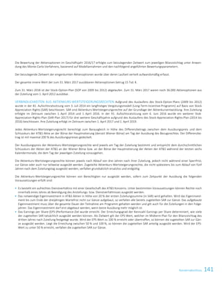 141KonzernabschlussKonzernabschluss 31
Die Bewertung der Aktienoptionen im Geschäftsjahr 2016/17 erfolgte zum beizulegenden Zeitwert zum jeweiligen Bilanzstichtag unter Anwen-
dung des Monte-Carlo-Verfahrens, basierend auf Modellannahmen und den nachfolgend angeführten Bewertungsparametern.
Der beizulegende Zeitwert der eingeräumten Aktienoptionen wurde über deren Laufzeit verteilt aufwandsmäßig erfasst.
Der gesamte innere Wert der zum 31. März 2017 ausübbaren Aktienoptionen betrug 15 Tsd. €.
Zum 31. März 2018 ist der Stock-Option-Plan (SOP von 2009 bis 2012) abgelaufen. Zum 31. März 2017 waren noch 36.000 Aktienoptionen aus
der Zuteilung vom 1. April 2012 ausübbar.
VERBINDLICHKEITEN AUS AKTIENKURS-WERTSTEIGERUNGSRECHTEN Aufgrund des Auslaufens des Stock-Option-Plans (2009 bis 2012)
wurde in der 81. Aufsichtsratssitzung vom 3. Juli 2014 ein langfristiges Vergütungsmodell (Long-Term-Incentive-Programm) auf Basis von Stock
Appreciation Rights (SAR) beschlossen. SAR sind Aktienkurs-Wertsteigerungsrechte auf der Grundlage der Aktienkursentwicklung. Ihre Zuteilung
erfolgte im Zeitraum zwischen 1. April 2014 und 1. April 2016. In der 91. Aufsichtsratsitzung vom 6. Juni 2016 wurde ein weiterer Stok-
Appreciation-Rights-Plan (SAR-Plan 2017) für drei weitere Geschäftsjahre aufgrund des Auslaufens des Stock-Appreciation-Rights-Plan (2014 bis
2016) beschlossen. Ihre Zuteilung erfolgt im Zeitraum zwischen 1. April 2017 und 1. April 2019.
Jedes Aktienkurs-Wertsteigerungsrecht berechtigt zum Barausgleich in Höhe des Differenzbetrags zwischen dem Ausübungspreis und dem
Schlusskurs der ATS Aktie an der Börse der Hauptnotierung (derzeit Wiener Börse) am Tag der Ausübung des Bezugsrechtes. Der Differenzbe-
trag ist mit maximal 200 % des Ausübungspreises gedeckelt.
Der Ausübungspreis der Aktienkurs-Wertsteigerungsrechte wird jeweils am Tag der Zuteilung bestimmt und entspricht dem durchschnittlichen
Schlusskurs der Aktien der ATS an der Wiener Börse bzw. an der Börse der Hauptnotierung der Aktien der ATS während der letzten sechs
Kalendermonate, die dem Tag der jeweiligen Zuteilung vorausgehen.
Die Aktienkurs-Wertsteigerungsrechte können jeweils nach Ablauf von drei Jahren nach ihrer Zuteilung, jedoch nicht während einer Sperrfrist,
zur Gänze oder auch nur teilweise ausgeübt werden. Zugeteilte Aktienkurs-Wertsteigerungsrechte, die nicht spätestens bis zum Ablauf von fünf
Jahren nach dem Zuteilungstag ausgeübt werden, verfallen grundsätzlich ersatzlos und endgültig.
Die Aktienkurs-Wertsteigerungsrechte können von Berechtigten nur ausgeübt werden, sofern zum Zeitpunkt der Ausübung die folgenden
Voraussetzungen erfüllt sind:
 Es besteht ein aufrechtes Dienstverhältnis mit einer Gesellschaft des ATS Konzerns. Unter bestimmten Voraussetzungen können Rechte noch
innerhalb eines Jahres ab Beendigung des Anstellungs- bzw. Dienstverhältnisses ausgeübt werden.
 Das notwendige Eigeninvestment in ATS Aktien in Höhe von 20 % der ersten Zuteilungssumme (in SAR) wird gehalten. Wird das Eigeninvest-
ment bis zum Ende der dreijährigen Wartefrist nicht zur Gänze aufgebaut, so verfallen alle bereits zugeteilten SAR zur Gänze. Das aufgebaute
Eigeninvestment muss über die gesamte Dauer der Teilnahme am Programm gehalten werden und gilt auch für die Zuteilungen in den Folge-
jahren. Das Eigeninvestment darf erst abgebaut werden, wenn keine Ausübung mehr möglich ist.
 Das Earnings per Share-(EPS-)Performance-Ziel wurde erreicht. Der Erreichungsgrad der Kennzahl Earnings per Share determiniert, wie viele
der zugeteilten SAR tatsächlich ausgeübt werden können. Als Zielwert gilt der EPS-Wert, welcher im Midterm-Plan für den Bilanzstichtag des
dritten Jahres nach Zuteilung festgelegt wurde. Wird der EPS-Wert zu 100 % erreicht oder übertroffen, so können die zugeteilten SAR zur Gän-
ze ausgeübt werden. Liegt die Erreichung zwischen 50 % und 100 %, so können die zugeteilten SAR anteilig ausgeübt werden. Wird der EPS-
Wert zu unter 50 % erreicht, verfallen die zugeteilten SAR zur Gänze.
 