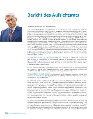26 ATS Geschäftsbericht 2017/182 ATS Geschäftsbericht 2017/18
Sehr geehrte Aktionärinnen, sehr geehrte Aktionäre!
Auch im Geschäftsjahr 2017/18 konnte ATS trotz des herausfordernden Markt- und Währungsumfelds den
Wachstumskurs fortsetzen und erreichte mit 991,8 Mio. € knapp die Umsatzmilliarde (Vorjahr: 814,9 Mio. €).
Dafür verantwortlich war die hohe Nachfrage in den Bereichen Automotive, Industrial, Medical sowie bei
High-End-Leiterplatten für mobile Endgeräte, insbesondere nach den neuen Technologiegenerationen mSAP
und IC-Substrate. Negative Wechselkurseffekte beeinflussten den Konzernumsatz mit -46,8 Mio. €. Die deut-
liche Steigerung von 72,6 % des Ergebnisses vor Steuern, Zinsen und Abschreibungen (EBITDA) mit dem Re-
kordwert von 226,0 Mio. € (Vorjahr: 130,9 Mio. €) resultiert vor allem aus einer generell hohen operativen
Leistung (Auslastung, Yield, Effizienz) sowie der erfolgreichen Einführung und schnellen Optimierung der neu-
en Technologiegeneration mSAP, bei der sich ATS eine führende Marktposition erarbeiten konnte. Die
EBITDA-Marge erhöhte sich damit auf 22,8 %. Trotz der höheren Abschreibungen für die zusätzlichen Linien
im Werk Chongqing konnte die EBIT-Marge aufgrund der guten operativen Entwicklung auf 9,1 % verbessert
werden. Nach Abzug des gegenüber dem Vorjahr niedrigeren Finanzergebnisses und der Ertragsteuern ergab
sich für das Geschäftsjahr 2017/18 ein gestiegenes Konzernjahresergebnis von 56,5 Mio. €. ATS ist über-
zeugt, mit dem Aufbau des erweiterten Technologieportfolios auf Basis von IC-Substraten und der nächsten
Technologiegeneration (mSAP) die richtigen Schritte zur breiteren Positionierung in einer sich verändernden
Lieferkette gesetzt zu haben.
ZUSAMMENSETZUNG DES AUFSICHTSRATS Der Aufsichtsrat der ATS besteht aus insgesamt
zwölf Personen. Die Kapitalvertreter im Aufsichtsrat der ATS sind Dr. Hannes Androsch (Vorsitzender), KR
Ing. Willibald Dörflinger (erster stellvertretender Aufsichtsratsvorsitzender), DDr. Regina Prehofer (zweite
stellvertretende Aufsichtsratsvorsitzende), Dkfm. Karl Fink, DI Albert Hochleitner, Mag. Gerhard Pichler,
Dr. Georg Riedl sowie Dr. Karin Schaupp.
Die vom Betriebsrat entsandten Arbeitnehmervertreter im Aufsichtsrat sind zum 31. März 2018 Wolfgang
Fleck, Günter Pint, Siegfried Trauch sowie Günther Wölfler. Günter Pint wurde dabei anstelle von Sabine Fussi
am 19. September 2017 vom Betriebsrat als Vertreter in den Aufsichtsrat entsandt.
TÄTIGKEIT DES AUFSICHTSRATS Im Geschäftsjahr 2017/18 tagte der Aufsichtsrat fünfmal unter
Teilnahme des Vorstands. Mag. DDr. Regina Prehofer hat sich für zwei, DI Albert Hochleitner für eine Auf-
sichtsratssitzung entschuldigen lassen.
Der Aufsichtsrat nahm im Geschäftsjahr 2017/18 die ihm nach Gesetz, Satzung und Geschäftsordnung oblie-
genden Aufgaben mit großer Sorgfalt wahr. Er überwachte die Geschäftsführung von ATS durch den Vor-
stand und beriet den Vorstand im Entscheidungsfindungsprozess. Der Aufsichtsrat wurde während des Ge-
schäftsjahres vom 1. April 2017 bis zum 31. März 2018 vom Vorstand im Rahmen des kontinuierlichen Infor-
mations- und Meinungsaustausches sowie in offenen Diskussionen regelmäßig sowie umfassend schriftlich
und mündlich über die Marktsituation, die Strategie, die Geschäfts- und Finanzlage des Konzerns und seiner
Beteiligungen, über die Personalsituation und über die Investitionsvorhaben unterrichtet bzw. hat der Auf-
sichtsrat entsprechende Beschlüsse gefasst. In diesen Sitzungen tauschten sich der Vorstand und der Auf-
sichtsrat ausführlich über die wirtschaftliche Lage der ATS Gruppe aus. Der Aufsichtsratsvorsitzende und
seine Stellvertreter wurden auch außerhalb von Aufsichtsratssitzungen regelmäßig durch den Vorstand über
die Geschäftsentwicklung informiert.
Die intensive Begleitung der Budgeterstellung (im Rahmen eines eigenen Projektausschusses „Budget“) und
Budgetgestaltung für das Geschäftsjahr 2017/18 sowie die technologische Weiterentwicklung („mSAP“) und
die diesbezüglich erfolgreiche Kommerzialisierung bildeten weitere wesentliche Schwerpunkte der Tätigkeit
des Aufsichtsrats. Beratungen und Beschlüsse des Aufsichtsrats im abgelaufenen Geschäftsjahr betrafen ne-
ben der Budgetierung zudem die Verbesserung der Finanzierungsstruktur der Konzerngesellschaften sowie
die strategische Entwicklung der Gruppe. Der Aufsichtsrat konnte sich auch von einem funktionierenden
Bericht des Aufsichtsrats
 