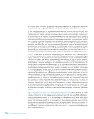38 ATS Geschäftsbericht 2017/184 ATS Geschäftsbericht 2017/18
verschmolzen wurde, es sei denn, der Wert des anderen Rechtsträgers beträgt ausweislich des vereinbarten
Umtauschverhältnisses weniger als 50 % des Werts der Gesellschaft, liegt ein solcher Kontrollwechsel vor.
Im Falle eines Kontrollwechsels ist das Vorstandsmitglied berechtigt, innerhalb eines Zeitraums von sechs
Monaten nach Rechtskraft des Kontrollwechsels mit einer Frist von drei Monaten jeweils zum Ende eines
Kalendermonats sein Amt aus wichtigem Grund niederzulegen und den Vorstandsvertrag zu kündigen („Son-
derkündigungsrecht“). Bei Ausübung des Sonderkündigungsrechtes oder bei einvernehmlicher Aufhebung
des Vorstandsvertrages innerhalb von sechs Monaten seit dem Kontrollwechsel hat das Vorstandsmitglied
Anspruch auf Abfindung seiner Vergütungsansprüche für die Restlaufzeit dieses Vorstandsvertrages, maximal
aber in Höhe von drei Jahresbruttobezügen, wobei anderweitige Vergütungsbestandteile nicht in die Bemes-
sung des Abfindungsbetrages einzubeziehen und davon ausgeschlossen sind. Eine gemäß Vorstandsvertrag
vereinbarte Abfertigung steht dem Vorstandsmitglied auch im Falle der Ausübung des Sonderkündigungs-
rechtes oder der einvernehmlichen Aufhebung des Vorstandsvertrages bei einem Kontrollwechsel zu. Dar-
über hinausgehende Ansprüche bestehen nicht. Die Vereinbarung einer solchen Vertragsklausel wird vom
Nominierungs- und Vergütungsausschuss als marktüblich erachtet bzw. soll sicherstellen, dass sich auch in
betreffenden Fallkonstellationen Vorstände im besten Interesse der Gesellschaft ihren Aufgaben nachkommen.
C-REGEL 38 Wie bereits im Rahmen des Geschäftsberichts zum Geschäftsjahr 2016/17 berichtet, hat sich
Dr. Karl Asamer aus persönlichen Gründen am 2. Juni 2017 dazu entschlossen, sein Mandat zurückzulegen,
und den Aufsichtsrat um die einvernehmliche Auflösung seines Vertrages ersucht. Der Aufsichtsrat hat dem
zugestimmt und zugleich Mag.
a
Monika Stoisser-Göhring zur Nachfolgerin in der Rolle als CFO und stellvertre-
tende Vorstandsvorsitzende der Gesellschaft ab 2. Juni 2017, bis zum 31. Mai 2020, bestellt. Gemäß C-Regel
38 ÖCGK hat der Aufsichtsrat, abhängig von der Unternehmensausrichtung und der Unternehmenslage, ein
Anforderungsprofil zu definieren und darauf bezogen, auf der Grundlage eines definierten Besetzungsverfah-
rens, die Vorstandsmitglieder zu bestellen. Der Aufsichtsrat hat dabei zu berücksichtigen, dass kein Vor-
standsmitglied rechtskräftig wegen eines Delikts gerichtlich verurteilt ist, das seine berufliche Zuverlässigkeit
als Vorstand infrage stellt. Darüber hinaus hat der Aufsichtsrat auf eine Nachfolgeplanung Bedacht zu neh-
men. Frau Mag Monika Stoisser-Göhring arbeitete vor ihrer Bestellung zur Finanzvorständin für verschiedene
internationale Wirtschaftsprüfungs- und Steuerberatungsgesellschaften, war aber insbesondere seit 2011 bei
ATS tätig: Sie begann als Leiterin des Bereiches „Finance“ auf Konzernebene bei ATS, übernahm in weite-
rer Folge als „Director Group Finance  Controlling“ auch das Konzern-Controlling in ihren Aufgabenbereich
und wechselte 2014 in die Position des „Director Human Resources Global“. Ihre Kompetenzen waren damit
dem Unternehmen und dem Aufsichtsrat bereits bestens bekannt, und sie konnte durch ihre Vertrautheit mit
dem Unternehmen sowie den übrigen Vorstandsmitgliedern unmittelbar in die Organfunktion eintreten. Der
Aufsichtsrat ging davon aus, dass die rasche interne Nachbesetzung im besten Interesse des Unternehmens
lag. Der Aufsichtsrat sieht die Verfügbarkeit von Alternativen der internen Nachbesetzung als Ergebnis einer
konsequenten Entwicklung von Mitarbeiterinnen und Mitarbeitern und konnte daher das Besetzungsverfah-
ren unverzüglich abschließen. Der Aufsichtsrat wird auch künftig anlassbezogen entsprechend angemessen
vorgehen.
DIVERSITÄT UND FÖRDERUNG VON FRAUEN IN FÜHRUNGSPOSITIONEN ATS betrachtet die Vielfalt
in Bezug auf Geschlecht, Alter, ethnischer Herkunft, sexueller Orientierung, Beeinträchtigung, religiöser oder
politischer Überzeugung als eine große Bereicherung für jedes Team und jede Organisation. Dementspre-
chend wurde ein Diversitätskonzept für die Leitungsorgane von ATS erarbeitet. ATS verfügt neben seinem
Diversitätskonzept über keinen eigenen ausformulierten Plan für die Förderung von Frauen in Vorstand, Auf-
sichtsrat und leitenden Funktionen in der Gesellschaft und ihren Tochtergesellschaften. Die Auswahl von
Kandidatinnen und Kandidaten erfolgt jeweils im Hinblick auf die bestmögliche Besetzung freier Stellen, un-
abhängig von Geschlecht, Alter, Religion und ethnischer Herkunft. Details zum Diversitätskonzept sowie An-
gaben betreffend Frauen in Führungspositionen finden sich in Kapitel 3.2 Verantwortungsvoller Arbeitgeber
des nichtfinanziellen Berichts.
 