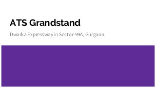 ATS Grandstand
Dwarka Expressway in Sector-99A, Gurgaon
 