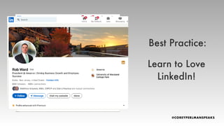 Learn to Love
LinkedIn!
Best Practice:
 