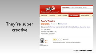 They
’
re super
creative
 