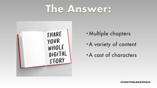 •Multiple chapters
•A variety of content
•A cast of characters
The Answer:
 