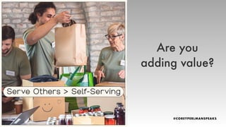 Are you
adding value?
 