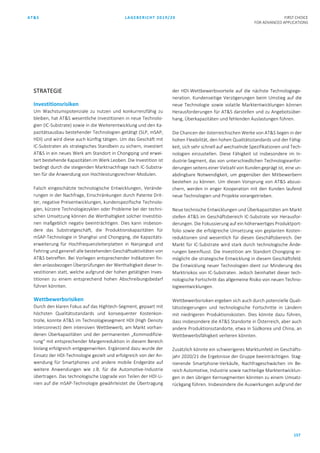 AT&S LAGEBERICHT 2019/20 FIRST CHOICE
FOR ADVANCED APPLICATIONS
157
STRATEGIE
Investitionsrisiken
Um Wachstumspotenziale zu nutzen und konkurrenzfähig zu
bleiben, hat AT&S wesentliche Investitionen in neue Technolo-
gien (IC-Substrate) sowie in die Weiterentwicklung und den Ka-
pazitätsausbau bestehender Technologien getätigt (SLP, mSAP,
HDI) und wird diese auch künftig tätigen. Um das Geschäft mit
IC-Substraten als strategisches Standbein zu sichern, investiert
AT&S in ein neues Werk am Standort in Chongqing und erwei-
tert bestehende Kapazitäten im Werk Leoben. Die Investition ist
bedingt durch die steigenden Marktnachfrage nach IC-Substra-
ten für die Anwendung von Hochleistungsrechner-Modulen.
Falsch eingeschätzte technologische Entwicklungen, Verände-
rungen in der Nachfrage, Einschränkungen durch Patente Drit-
ter, negative Preisentwicklungen, kundenspezifische Technolo-
gien, kürzere Technologiezyklen oder Probleme bei der techni-
schen Umsetzung können die Werthaltigkeit solcher Investitio-
nen maßgeblich negativ beeinträchtigen. Dies kann insbeson-
dere das Substratgeschäft, die Produktionskapazitäten für
mSAP-Technologie in Shanghai und Chongqing, die Kapazitäts-
erweiterung für Hochfrequenzleiterplatten in Nanjangud und
Fehring und generell alle bestehenden Geschäftsaktivitäten von
AT&S betreffen. Bei Vorliegen entsprechender Indikatoren fin-
den anlassbezogen Überprüfungen der Werthaltigkeit dieser In-
vestitionen statt, welche aufgrund der hohen getätigten Inves-
titionen zu einem entsprechend hohen Abschreibungsbedarf
führen könnten.
Wettbewerbsrisiken
Durch den klaren Fokus auf das Hightech-Segment, gepaart mit
höchsten Qualitätsstandards und konsequenter Kostenkon-
trolle, konnte AT&S im Technologiesegment HDI (High Density
Interconnect) dem intensiven Wettbewerb, am Markt vorhan-
denen Überkapazitäten und der permanenten „Kommodifizie-
rung“ mit entsprechender Margenreduktion in diesem Bereich
bislang erfolgreich entgegenwirken. Ergänzend dazu wurde der
Einsatz der HDI-Technologie gezielt und erfolgreich von der An-
wendung für Smartphones und andere mobile Endgeräte auf
weitere Anwendungen wie z.B. für die Automotive-Industrie
übertragen. Das technologische Upgrade von Teilen der HDI-Li-
nien auf die mSAP-Technologie gewährleistet die Übertragung
der HDI-Wettbewerbsvorteile auf die nächste Technologiege-
neration. Kundenseitige Verzögerungen beim Umstieg auf die
neue Technologie sowie volatile Marktentwicklungen können
Herausforderungen für AT&S darstellen und zu Angebotsüber-
hang, Überkapazitäten und fehlenden Auslastungen führen.
Die Chancen der österreichischen Werke von AT&S liegen in der
hohen Flexibilität, den hohen Qualitätsstandards und der Fähig-
keit, sich sehr schnell auf wechselnde Spezifikationen und Tech-
nologien einzustellen. Diese Fähigkeit ist insbesondere im In-
dustrie-Segment, das von unterschiedlichen Technologieanfor-
derungen seitens einer Vielzahl von Kunden geprägt ist, eine un-
abdingbare Notwendigkeit, um gegenüber den Mitbewerbern
bestehen zu können. Um diesen Vorsprung von AT&S abzusi-
chern, werden in enger Kooperation mit den Kunden laufend
neue Technologien und Projekte vorangetrieben.
Neue technische Entwicklungen und Überkapazitäten am Markt
stellen AT&S im Geschäftsbereich IC-Substrate vor Herausfor-
derungen. Die Fokussierung auf ein höherwertiges Produktport-
folio sowie die erfolgreiche Umsetzung von geplanten Kosten-
reduktionen sind wesentlich für diesen Geschäftsbereich. Der
Markt für IC-Substrate wird stark durch technologische Ände-
rungen beeinflusst. Die Investition am Standort Chongqing er-
möglicht die strategische Entwicklung in diesem Geschäftsfeld.
Die Entwicklung neuer Technologien dient zur Minderung des
Marktrisikos von IC-Substraten. Jedoch beinhaltet dieser tech-
nologische Fortschritt das allgemeine Risiko von neuen Techno-
logieentwicklungen.
Wettbewerbsrisiken ergeben sich auch durch potenzielle Quali-
tätssteigerungen und technologische Fortschritte in Ländern
mit niedrigeren Produktionskosten. Dies könnte dazu führen,
dass insbesondere die AT&S Standorte in Österreich, aber auch
andere Produktionsstandorte, etwa in Südkorea und China, an
Wettbewerbsfähigkeit verlieren könnten.
Zusätzlich könnte ein schwierigeres Marktumfeld im Geschäfts-
jahr 2020/21 die Ergebnisse der Gruppe beeinträchtigen. Stag-
nierende Smartphone-Verkäufe, Nachfrageschwächen im Be-
reich Automotive, Industrie sowie nachteilige Marktentwicklun-
gen in den übrigen Kernsegmenten könnten zu einem Umsatz-
rückgang führen. Insbesondere die Auswirkungen aufgrund der
 