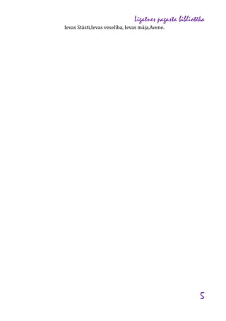 Līgatnes pagasta bibliotēka
Ievas Stāsti,Ievas veselība, Ievas māja,Avene.

5

 