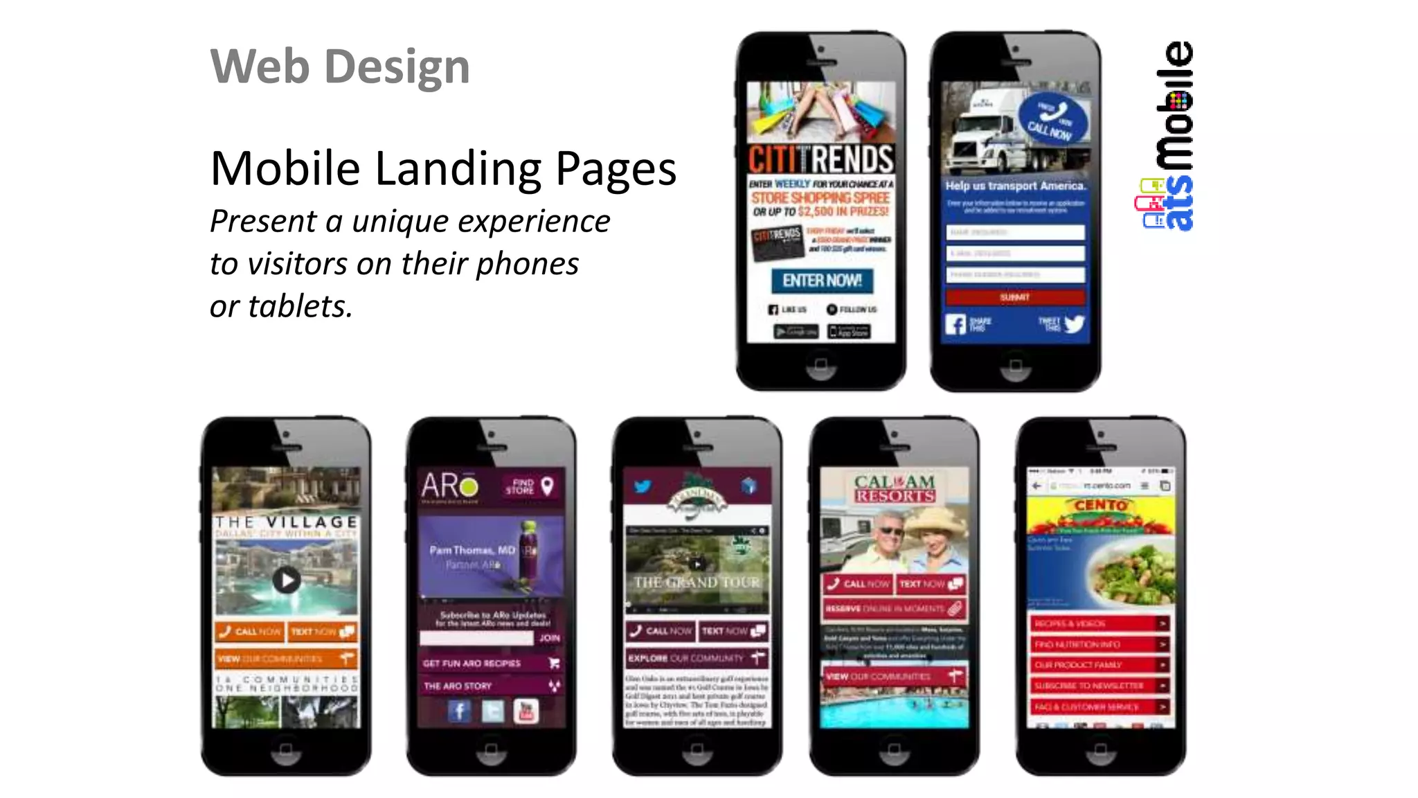 Web Design
Mobile Landing Pages
Present a unique experience
to visitors on their phones
or tablets.
 