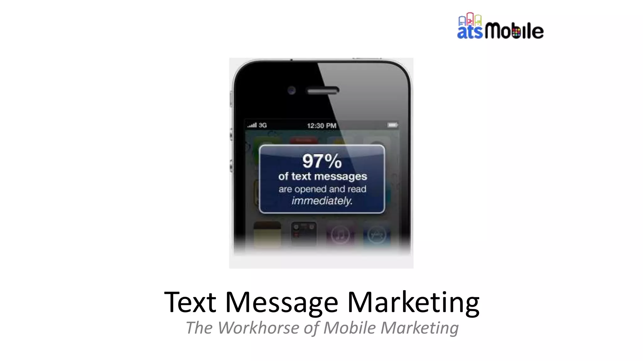 Text Message Marketing
The Workhorse of Mobile Marketing
 