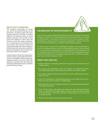 31
BEST FOOT FORWARD
The roadmap concentrates on energy
use, and on increasing efficiency in our
production, incoming supply and waste
disposal operations. We plan to develop
indicators for processes that are heavy
energy consumers, and use them to gain
end-to-end visibility in these areas. We
intend to watch the energy consumpti-
on of existing plant and machinery still
more closely. The road map commits us
to giving still higher priority to energy ef-
ficiency when procuring new production
plant and equipment, and we will be ex-
pecting the same of our suppliers.
A major advance during the coming finan-
cial year will be a pilot project that will in-
troduce an ISO50001 certified energy ma-
nagement system at one of our sites. The
systematic approach that this approach
will bring should make it easier to identify
potential energy savings.
CHAMPIONS OF SUSTAINABILITY
Improving our environmental footprint is not just a matter of corporate
strategy, it calls for a commitment from all the people who go to make
up the business – the entire workforce. All of us can contribute to sus-
tainability by paring back our energy consumption. There is no need
for growth and efficiency to conflict with the green agenda.
To measure up to tomorrow’s challenges business policies will need to
focus on sustainability as well as technological progress. We will need
to see our people as ambassadors of sustainability, and champion it in
our dealings with the outside world. This will mean making eco-aware
behaviour integral to our working and private lives. In fact, it is amaz-
ingly easy to save energy at work.
WHAT WE CAN DO:
ƒƒ Repair defective insulating material on pipework to prevent heat or
cooling losses
ƒƒ Run plant and equipment, from car engines to production plant,
household appliances and electronic devices, only when needed
ƒƒ Use public transport wherever possible, or cut CO2
emissions by form-
ing a car pool
ƒƒ Turn off unneeded air-conditioning systems, and make sure all win-
dows are shut when using air-conditioning
ƒƒ Make maximum use of daylight and only use artificial lightning when
it is really necessary
ƒƒ Turn off the lights and unplug all electronic and electrical devices
such as laptops and chargers when leaving rooms and after ending
work for the day – they still consume a large amount of power even
in standby mode
ƒƒ Watch out for other potential energy savings!
 