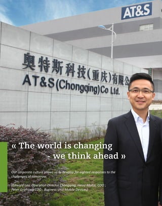 « The world is changing
- we think ahead »
Our corporate culture allows us to develop far-sighted responses to the
challenges of tomorrow.
(Edward Lau, Operation Director Chongqing; Heinz Moitzi, COO ;
Peter Griehsnig COO - Business Unit Mobile Devices)
 