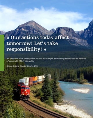 « Our actions today affect
tomorrow! Let’s take
responsibility! »
It’s up to each of us, to bring ideas with all our strength, small or big steps to turn the vision of
a “sustainable AT&S” into reality.
(Simon Sebanz, Director Quality, EHS)
 