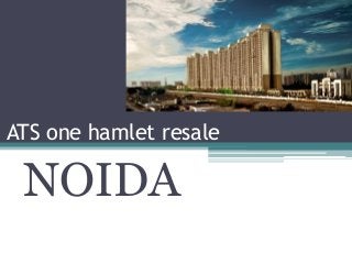ATS one hamlet resale
NOIDA
 