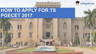HOW TO APPLY FOR TS
PGECET 2017
 