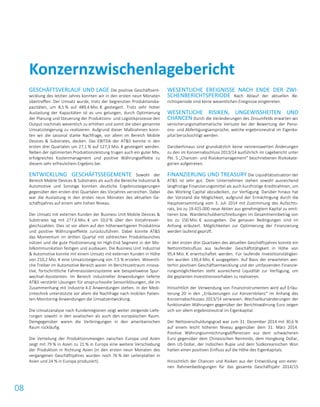 08
GESCHÄFTSVERLAUF UND LAGE Die positive Geschäftsent-
wicklung des letzten Jahres konnten wir in den ersten neun Monaten
übertreffen. Der Umsatz wurde, trotz der begrenzten Produktionska-
pazitäten, um 8,5 % auf 489,4 Mio. € gesteigert. Trotz sehr hoher
Auslastung der Kapazitäten ist es uns gelungen, durch Optimierung
der Planung und Steuerung der Produktions- und Logistikprozesse den
Output nochmals wesentlich zu erhöhen und somit die oben genannte
Umsatzsteigerung zu realisieren. Aufgrund dieser Maßnahmen konn-
ten wir die saisonal starke Nachfrage, vor allem im Bereich Mobile
Devices & Substrates, decken. Das EBITDA der AT&S konnte in den
ersten drei Quartalen um 27,1 % auf 127,3 Mio. € gesteigert werden.
Neben der optimierten Produktionsleistung trugen auch ein guter Mix,
erfolgreiches Kostenmanagment und positive Währungseffekte zu
diesem sehr erfreulichem Ergebnis bei.
ENTWICKLUNG GESCHÄFTSSEGEMENTE Sowohl der
Bereich Mobile Devices & Substrates als auch die Bereiche Industrial &
Automotive und Sonstige konnten deutliche Ergebnissteigerungen
gegenüber den ersten drei Quartalen des Vorjahres verzeichen. Dabei
war die Auslastung in den ersten neun Monaten des aktuellen Ge-
schäftsjahres auf einem sehr hohen Niveau.
Der Umsatz mit externen Kunden der Business Unit Mobile Devices &
Substrates lag mit 277,6 Mio. € um 10,0 % über den Vorjahresver-
gleichszahlen. Dies ist vor allem auf den höherwertigeren Produktmix
und positive Währungseffekte zurückzuführen. Dabei konnte AT&S
das Momentum im dritten Quartal mit zahlreichen Produktlaunches
nützen und die gute Positionierung im High-End Segment in der Mo-
bilkommunikation festigen und ausbauen. Die Business Unit Industrial
& Automotive konnte mit einem Umsatz mit externen Kunden in Höhe
von 210,2 Mio. € eine Umsatzsteigerung von 7,5 % erzielen. Wesentli-
che Treiber im Automotive Bereich waren im Berichtszeitraum innova-
tive, fortschrittliche Fahrerassistenzsysteme wie beispielsweise Spur-
wechsel-Assistenten. Im Bereich industrieller Anwendungen lieferte
AT&S verstärkt Lösungen für anspruchsvolle Sensoriklösungen, die im
Zusammenhang mit Industrie 4.0 Anwendungen stehen. In der Medi-
zintechnik unterstützte vor allem die Nachfrage nach mobilen Patien-
ten-Monitoring Anwendungen die Umsatzentwicklung.
Die Umsatzanalyse nach Kundenregionen zeigt weiter steigende Liefe-
rungen sowohl in den asiatischen als auch den europäischen Raum.
Demgegenüber waren die Verbringungen in den amerikanischen
Raum rückläufig.
Die Verteilung der Produktionsmengen zwischen Europa und Asien
zeigt mit 79 % in Asien zu 21 % in Europa eine weitere Verschiebung
der Produktion in Richtung Asien (in den ersten neun Monaten des
vergangenen Geschäftsjahres wurden noch 76 % der Leiterplatten in
Asien und 24 % in Europa produziert).
WESENTLICHE EREIGNISSE NACH ENDE DER ZWI-
SCHENBERICHTSPERIODE Nach Ablauf der aktuellen Be-
richtsperiode sind keine wesentlichen Ereignisse eingetreten.
WESENTLICHE RISIKEN, UNGEWISSHEITEN UND
CHANCEN Durch die Veränderungen des Zinsumfelds erwarten wir
versicherungsmathematische Verluste bei der Bewertung der Pensi-
ons- und Abfertigungsansprüche, welche ergebnisneutral im Eigenka-
pital berücksichtigt werden.
Darüberhinaus sind grundsätzlich keine nennenswerten Änderungen
zu den im Konzernabschluss 2013/14 ausführlich im Lagebericht unter
Pkt. 5 „Chancen- und Risiokomanagement“ beschriebenen Risikokate-
gorien aufgetreten.
FINANZIERUNG UND TREASURY Die Liquiditätssituation der
AT&S ist sehr gut. Dem Unternehmen stehen sowohl ausreichend
langfristige Finanzierungsmittel als auch kurzfristige Kreditrahmen, um
das Working Capital abzudecken, zur Verfügung. Darüber hinaus hat
der Vorstand die Möglichkeit, aufgrund der Ermächtigung durch die
Hauptversammlung vom 3. Juli 2014 mit Zustimmung des Aufsichts-
rats, bis zu 19.425.000 neue Aktien aus genehmigtem Kapital zu emit-
tieren bzw. Wandelschuldverschreibungen im Gesamtnennbetrag von
bis zu 150 Mio. € auszugeben. Die genauen Bedingungen sind im
Anhang erläutert. Möglichkeiten zur Optimierung der Finanzierung
werden laufend geprüft.
In den ersten drei Quartalen des aktuellen Geschäftsjahres konnte ein
Nettomittelzufluss aus laufender Geschäftstätigkeit in Höhe von
95,4 Mio. € erwirtschaftet werden. Für laufende Investitionstätigkei-
ten wurden 130,4 Mio. € ausgegeben. Auf Basis der erwarteten wei-
terhin positiven Geschäftsentwicklung und der umfassenden Finanzie-
rungsmöglichkeiten steht ausreichend Liquidität zur Verfügung, um
die geplanten Investitionsvorhaben zu realisieren.
Hinsichtlich der Verwendung von Finanzinstrumenten wird auf Erläu-
terung 20 in den „Erläuterungen zur Konzernbilanz“ im Anhang des
Konzernabschlusses 2013/14 verwiesen. Wechselkursänderungen der
funktionalen Währungen gegenüber der Berichtswährung Euro zeigen
sich vor allem ergebnisneutral im Eigenkapital.
Der Nettoverschuldungsgrad war zum 31. Dezember 2014 mit 30,6 %
auf einem leicht höheren Niveau gegenüber dem 31. März 2014.
Positive Währungsumrechnungsdifferenzen aus dem schwächeren
Euro gegenüber dem Chinesischen Renminbi, dem Hongkong Dollar,
dem US-Dollar, der Indischen Rupie und dem Südkoreanischen Won
hatten einen positiven Einfluss auf die Höhe des Eigenkapitals.
Hinsichtlich der Chancen und Risiken aus der Entwicklung von exter-
nen Rahmenbedingungen für das gesamte Geschäftsjahr 2014/15
Konzernzwischenlagebericht
 