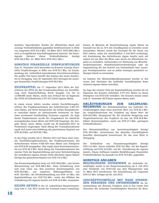 18
Anleihen, Exportkredite, Kredite der öffentlichen Hand und
sonstige Verbindlichkeiten gegenüber Kreditinstituten in Höhe
von insgesamt EUR 215,3 Mio. (31.März 2013: EUR 298,5 Mio.)
sind zu fortgeführten Anschaffungskosten bewertet. Der beizu-
legende Zeitwert dieser Verbindlichkeiten beträgt
EUR 222,5 Mio. (31. März 2013: EUR 323,1 Mio.).
SONSTIGE FINANZIELLE VERPFLICHTUNGEN
Zum 31. Dezember 2013 bestanden im Konzern sonstige finan-
zielle Verpflichtungen in Höhe von EUR 53,1 Mio. im Zusam-
menhang mit verbindlich kontrahierten Investitionsvorhaben.
Der größte Teil davon betrifft den Ausbau des neuen Standor-
tes in Chongqing. Zum 30. September 2013 betrugen die sonsti-
gen finanziellen Verpflichtungen EUR 56,6 Mio.
EIGENKAPITAL Am 17. September 2013 fällte der Auf-
sichtsrat der AT&S AG den Grundsatzbeschluss zur Durchfüh-
rung einer Kapitalerhöhung durch Ausgabe von bis zu
12.950.000 neuer Aktien, sowie zum Verkauf der im Eigentum
der AT&S AG befindlichen 2.577.412 Stück eigenen Aktien.
In einem ersten Schritt wurden mittels Durchführungsbe-
schluss des Projektausschusses des Aufsichtsrates 3.367.471
neue Aktien, auf deren Bezugsrechte die beiden Hauptaktionä-
re verzichtet hatten, an institutionelle Investoren im Zuge
eines accelerated bookbuilding Prozesses zugeteilt. Im Zuge
dieses Preplacements wurde der Ausgabekurs für sämtliche
auszugebenden neuen Aktien mit EUR 6,50 festgelegt. Die Aus-
gabe dieser neuen Aktien wurde am 20. September 2013 im
Firmenbuch eingetragen. Nach Abzug der Transaktionskosten
ergab sich somit eine Erhöhung des gezeichneten Kapitals von
EUR 45,9 Mio. auf EUR 66,7 Mio.
In der Folge wurden am 4. Oktober 2013 auf Basis eines zwei-
ten Durchführungsbeschlusses des Projektausschusses des
Aufsichtsrates weitere 9.582.529 neue Aktien zum Stückpreis
von EUR 6,50 ausgegeben. Dies ergab einen Bruttoemissionser-
lös von EUR 62,3 Mio. Nach Abzug der Transaktionskosten des
zweiten Teils der Kapitalerhöhung und unter Berücksichtigung
der veräußerten eigenen Anteile (siehe Abschnitt eigene Aktien)
beträgt das gezeichnete Kapital nun EUR 141,8 Mio.
Das Konzerneigenkapital stieg von EUR 304,8 Mio. zum letzten
Bilanzstichtag auf EUR 396,2 Mio. Diese Veränderung setzt
sich zum einen aus dem positiven Konzernergebnis von
EUR 30,4 Mio., aus negativen Währungseffekten von
EUR -30,4 Mio., der Dividendenzahlung von EUR -4,7 Mio., der
Kapitalerhöhung von EUR 79,2 Mio., sowie des Effektes der
Veräußerung der eigenen Anteile von EUR 16,8 Mio. zusammen.
EIGENE AKTIEN In der 19. ordentlichen Hauptversamm-
lung vom 4. Juli 2013 wurde der Vorstand erneut ermächtigt,
binnen 30 Monaten ab Beschlussfassung eigene Aktien im
Ausmaß von bis zu 10 % des Grundkapitals zu erwerben sowie
einzuziehen. Weiters wurde der Vorstand für die Dauer von
fünf Jahren, sohin bis einschließlich 3. Juli 2018 ermächtigt,
mit Zustimmung des Aufsichtsrats eigene Anteile auch auf
andere Art als über die Börse oder durch ein öffentliches An-
gebot zu veräußern, insbesondere zur Bedienung von Mitarbei-
teraktienoptionen, Wandelschuldverschreibungen oder als
Gegenleistung für den Erwerb von Unternehmen bzw. sonsti-
gen Vermögenswerten und zu jedem sonstigen gesetzlich zu-
lässigen Zweck zu verwenden.
Im Rahmen des Aktienrückkaufprogrammes wurden in den
ersten drei Quartalen des laufenden Geschäftsjahres keine
weiteren eigenen Aktien erworben.
Im Zuge des zweiten Teils der Kapitalerhöhung wurden die im
Eigentum des Konzern stehenden 2.577.412 Aktien zu einem
Stückpreis von EUR 6,50 veräußert. Der Konzern besitzt somit
zum 31. Dezember 2013 keine eigenen Aktien mehr.
ERLÄUTERUNGEN ZUR GELDFLUSS-
RECHNUNG Der Nettomittelzufluss aus laufender Ge-
schäftstätigkeit zeigt einen positiven Wert von EUR 82,1 Mio.
Im Vergleichszeitraum des Vorjahres lag dieser Wert bei
EUR 28,3 Mio. Hauptgrund für die deutliche Steigerung zum
Vergleichszeitraum des Vorjahres ist das um EUR 24,8 Mio.
höhere Konzernergebnis, sowie um EUR 27,1 Mio. gestiegene
Verbindlichkeiten.
Der Nettomittelabfluss aus Investitionstätigkeit beträgt
EUR -69,9 Mio. Investitionen des aktuellen Geschäftsjahres
betreffen überwiegend Investitionen für das neue Werk in
Chongqing.
Der Geldzufluss aus Finanzierungstätigkeit beträgt
EUR 13,2 Mio. Davon entfallen EUR 79,2 Mio. auf die Kapital-
erhöhung und EUR 16,8 Mio. auf die Veräußerung der eigenen
Anteile. Diesen Zuflüssen standen Rückführungen finanzieller
Verbindlichkeiten im Ausmaß von EUR 78,9 Mio. gegenüber.
SONSTIGE ANGABEN
BESCHLOSSENE DIVIDENDEN Im laufenden Ge-
schäftsjahr wurde in der Hauptversammlung am 4. Juli 2013
eine Dividende von EUR 0,20 aus dem Bilanzgewinn zum
31. März 2013 beschlossen. Die Ausschüttung der insgesamt
EUR 4,7 Mio. erfolgte am 25. Juli 2013.
GESCHÄFTSVORFÄLLE MIT NAHE STEHEN-
DEN PERSONEN UND UNTERNEHMEN Im Zu-
sammenhang mit diversen Projekten sind in den ersten drei
Quartalen des laufenden Geschäftsjahres Honorare für Bera-
 