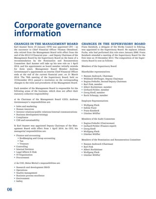 06
CHANGES IN THE MANAGEMENT BOARD
Karl Asamer (born 19 January 1970) was appointed CFO – as
the successor to Chief Financial Officer Thomas Obendrauf,
who retired from the Management Board with effect from the
end of the 2012/13 financial year – and Deputy Chairman of the
Management Board by the Supervisory Board on the basis of a
recommendation by the Nomination and Renumeration
Committee. Karl Asamer will take up his new role on 1 April
2014, and his appointment as board member initially extends
for three years. Management Board Member Andreas
Gerstenmayer’s appointment as interim Chief Financial Officer
ends at the end of the current financial year, on 31 March
2014. The 78th meeting of the Supervisory Board, held on
19 December 2013, passed a resolution on the corresponding
changes to the rules and procedures of the Management Board.
Each member of the Management Board is responsible for the
following areas of the business, which does not affect their
statutory collective responsibility:
a) As Chairman of the Management Board (CEO), Andreas
Gerstenmayer’s responsibilities are:
 Sales and marketing
 Human resources
 Investor relations/public relations/internal communications
 Business development/strategy
 Compliance
 CSR and sustainability
b) Karl Asamer was appointed Deputy Chairman of the Man-
agement Board with effect from 1 April 2014. As CFO, his
managerial responsibilities are:
 Finance and accounting
 Bookkeeping and Group accounting
 Tax
 Treasury
 Controlling
 Internal Revision
 Legal Affairs & Risk
 IT/Organisation
 Procurement
c) As COO, Heinz Moitzi’s responsibilities are:
 Research and development (R&D)
 Operations
 Quality management
 Business process excellence
 Environment
 Safety
CHANGES IN THE SUPERVISORY BOARD
Franz Katzbeck, a delegate of the Works Council in Fehring,
was appointed to the Supervisory Board. He replaces Johann
Fuchs, who had performed this role since January 2000. Franz
Katzbeck attended a meeting of the Supervisory Board for the
first time on 19 December 2013. The composition of the Super-
visory Board is now as follows:
Members of the Supervisory Board
Shareholder representatives
 Hannes Androsch, Chairman
 Willibald Dörflinger, Deputy Chairman
 Regina Prehofer, Second Deputy Chairman
 Karl Fink, member
 Albert Hochleitner, member
 Gerhard Pichler, member
 Georg Riedl, member
 Karin Schaupp, member
Employee Representatives
 Wolfgang Fleck
 Sabine Fussi
 Franz Katzbeck
 Günther Wölfler
Members of the Audit Committee
 Regina Prehofer (Chairwoman)
 Gerhard Pichler (Finance expert)
 Georg Riedl
 Wolfgang Fleck
 Günther Wölfler
Members of the Nomination and Renumeration Committee
 Hannes Androsch (Chairman)
 Karl Fink
 Albert Hochleitner
 Wolfgang Fleck
 Günther Wölfler
Corporate governance
information
 