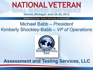 Michael Babb – President
Kimberly Shockley-Babb – VP of Operations




 Assessment and Testing Services, LLC
 