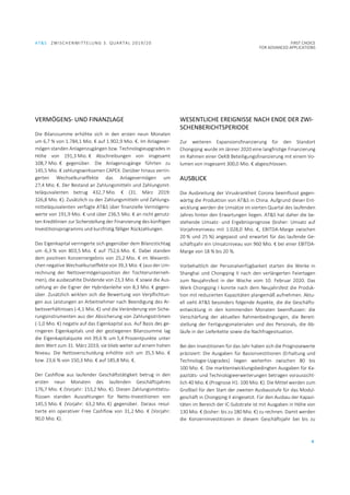 AT&S ZWISCHENMITTELUNG 3. QUARTAL 2019/20 FIRST CHOICE
FOR ADVANCED APPLICATIONS
4
VERMÖGENS- UND FINANZLAGE
Die Bilanzsumme erhöhte sich in den ersten neun Monaten
um 6,7 % von 1.784,1 Mio. € auf 1.902,9 Mio. €. Im Anlagever-
mögen standen Anlagenzugängen bzw. Technologieupgrades in
Höhe von 191,3 Mio. € Abschreibungen von insgesamt
108,7 Mio. € gegenüber. Die Anlagenzugänge führten zu
145,5 Mio. € zahlungswirksamen CAPEX. Darüber hinaus verrin-
gerten Wechselkurseffekte das Anlagevermögen um
27,4 Mio. €. Der Bestand an Zahlungsmitteln und Zahlungsmit-
teläquivalenten betrug 432,7 Mio. € (31. März 2019:
326,8 Mio. €). Zusätzlich zu den Zahlungsmitteln und Zahlungs-
mitteläquivalenten verfügte AT&S über finanzielle Vermögens-
werte von 191,9 Mio. € und über 236,5 Mio. € an nicht genutz-
ten Kreditlinien zur Sicherstellung der Finanzierung des künftigen
Investitionsprogramms und kurzfristig fälliger Rückzahlungen.
Das Eigenkapital verringerte sich gegenüber dem Bilanzstichtag
um -6,3 % von 803,5 Mio. € auf 752,6 Mio. €. Dabei standen
dem positiven Konzernergebnis von 25,2 Mio. € im Wesentli-
chen negative Wechselkurseffekte von 39,3 Mio. € (aus der Um-
rechnung der Nettovermögensposition der Tochterunterneh-
men), die ausbezahlte Dividende von 23,3 Mio. € sowie die Aus-
zahlung an die Eigner der Hybridanleihe von 8,3 Mio. € gegen-
über. Zusätzlich wirkten sich die Bewertung von Verpflichtun-
gen aus Leistungen an Arbeitnehmer nach Beendigung des Ar-
beitsverhältnisses (-4,1 Mio. €) und die Veränderung von Siche-
rungsinstrumenten aus der Absicherung von Zahlungsströmen
(-1,0 Mio. €) negativ auf das Eigenkapital aus. Auf Basis des ge-
ringeren Eigenkapitals und der gestiegenen Bilanzsumme lag
die Eigenkapitalquote mit 39,6 % um 5,4 Prozentpunkte unter
dem Wert zum 31. März 2019, sie blieb weiter auf einem hohen
Niveau. Die Nettoverschuldung erhöhte sich um 35,5 Mio. €
bzw. 23,6 % von 150,3 Mio. € auf 185,8 Mio. €.
Der Cashflow aus laufender Geschäftstätigkeit betrug in den
ersten neun Monaten des laufenden Geschäftsjahres
176,7 Mio. € (Vorjahr: 153,2 Mio. €). Diesen Zahlungsmittelzu-
flüssen standen Auszahlungen für Netto-Investitionen von
145,5 Mio. € (Vorjahr: 63,2 Mio. €) gegenüber. Daraus resul-
tierte ein operativer Free Cashflow von 31,2 Mio. € (Vorjahr:
90,0 Mio. €).
WESENTLICHE EREIGNISSE NACH ENDE DER ZWI-
SCHENBERICHTSPERIODE
Zur weiteren Expansionsfinanzierung für den Standort
Chongqing wurde im Jänner 2020 eine langfristige Finanzierung
im Rahmen einer OeKB Beteiligungsfinanzierung mit einem Vo-
lumen von insgesamt 300,0 Mio. € abgeschlossen.
AUSBLICK
Die Ausbreitung der Viruskrankheit Corona beeinflusst gegen-
wärtig die Produktion von AT&S in China. Aufgrund dieser Ent-
wicklung werden die Umsätze im vierten Quartal des laufenden
Jahres hinter den Erwartungen liegen. AT&S hat daher die be-
stehende Umsatz- und Ergebnisprognose (bisher: Umsatz auf
Vorjahresniveau mit 1.028,0 Mio. €, EBITDA-Marge zwischen
20 % und 25 %) angepasst und erwartet für das laufende Ge-
schäftsjahr ein Umsatzniveau von 960 Mio. € bei einer EBITDA-
Marge von 18 % bis 20 %.
Vorbehaltlich der Personalverfügbarkeit starten die Werke in
Shanghai und Chongqing II nach den verlängerten Feiertagen
zum Neujahrsfest in der Woche vom 10. Februar 2020. Das
Werk Chongqing I konnte nach dem Neujahrsfest die Produk-
tion mit reduzierten Kapazitäten plangemäß aufnehmen. Aktu-
ell sieht AT&S besonders folgende Aspekte, die die Geschäfts-
entwicklung in den kommenden Monaten beeinflussen: die
Verschärfung der aktuellen Rahmenbedingungen, die Bereit-
stellung der Fertigungsmaterialen und des Personals, die Ab-
läufe in der Lieferkette sowie die Nachfragesituation.
Bei den Investitionen für das Jahr haben sich die Prognosewerte
präzisiert: Die Ausgaben für Basisinvestitionen (Erhaltung und
Technologie-Upgrades) liegen weiterhin zwischen 80 bis
100 Mio. €. Die marktentwicklungsbedingten Ausgaben für Ka-
pazitäts- und Technologieerweiterungen betragen voraussicht-
lich 40 Mio. € (Prognose H1: 100 Mio. €). Die Mittel werden zum
Großteil für den Start der zweiten Ausbaustufe für das Modul-
geschäft in Chongqing II eingesetzt. Für den Ausbau der Kapazi-
täten im Bereich der IC-Substrate ist mit Ausgaben in Höhe von
130 Mio. € (bisher: bis zu 180 Mio. €) zu rechnen. Damit werden
die Konzerninvestitionen in diesem Geschäftsjahr bei bis zu
 