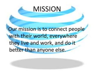 MISSION  Our mission is to connect people with their world, everywhere they live and work, and do it better than anyone else.