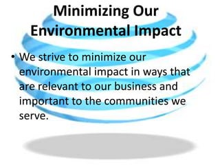 Minimizing Our Environmental ImpactWe strive to minimize our environmental impact in ways that are relevant to our business and important to the communities we serve.