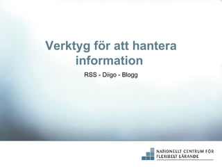 Verktyg för att hantera information  RSS - Diigo - Blogg 