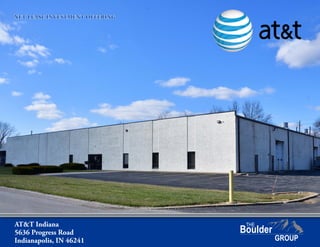 AT&T Indiana
5636 Progress Road
Indianapolis, IN 46241
NET LEASE INVESTMENT OFFERING
 