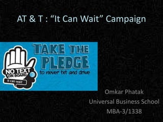 AT & T : “It Can Wait” Campaign
Omkar Phatak
Universal Business School
MBA-3/1338
 