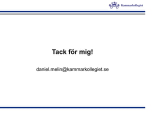 Tack för mig!
daniel.melin@kammarkollegiet.se
 