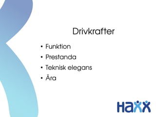 Drivkrafter
●
Funktion
●
Prestanda
●
Teknisk elegans
●
Ära
 