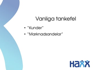 Vanliga tankefel
●
“Kunder”
●
“Marknadsandelar”
 