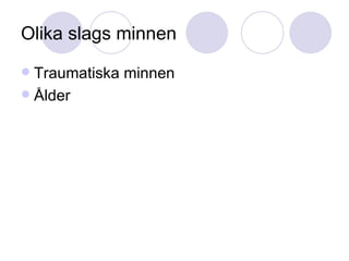 Olika slags minnen Traumatiska minnen Ålder 
