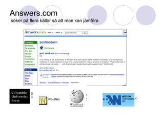 Answers.com  söker på flera källor så att man kan jämföra 