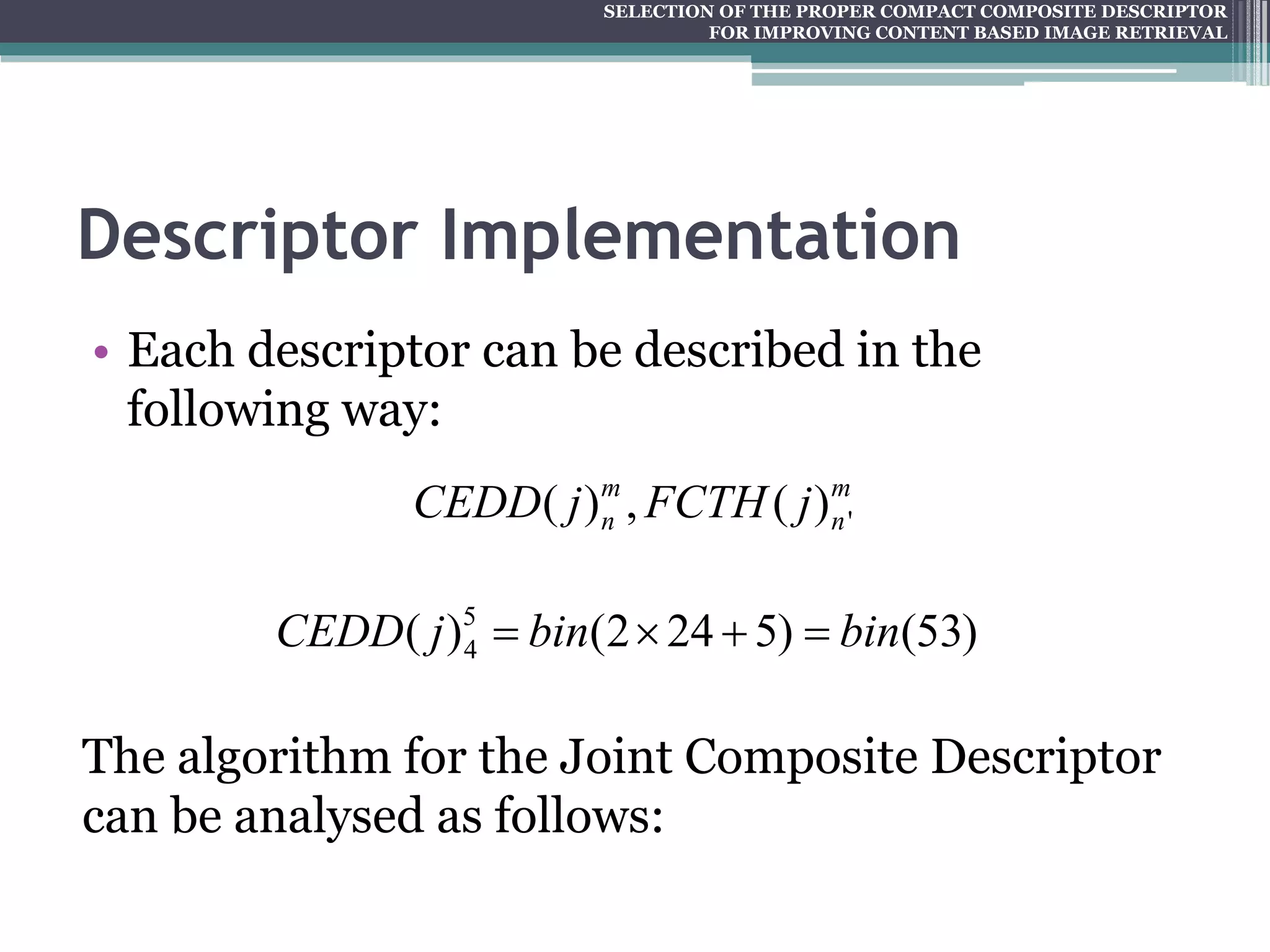 SELECTION OF THE PROPER COMPACT COMPOSITE DESCRIPTOR FOR IMPROVING CONTENT BASED IMAGE RETRIEVAL