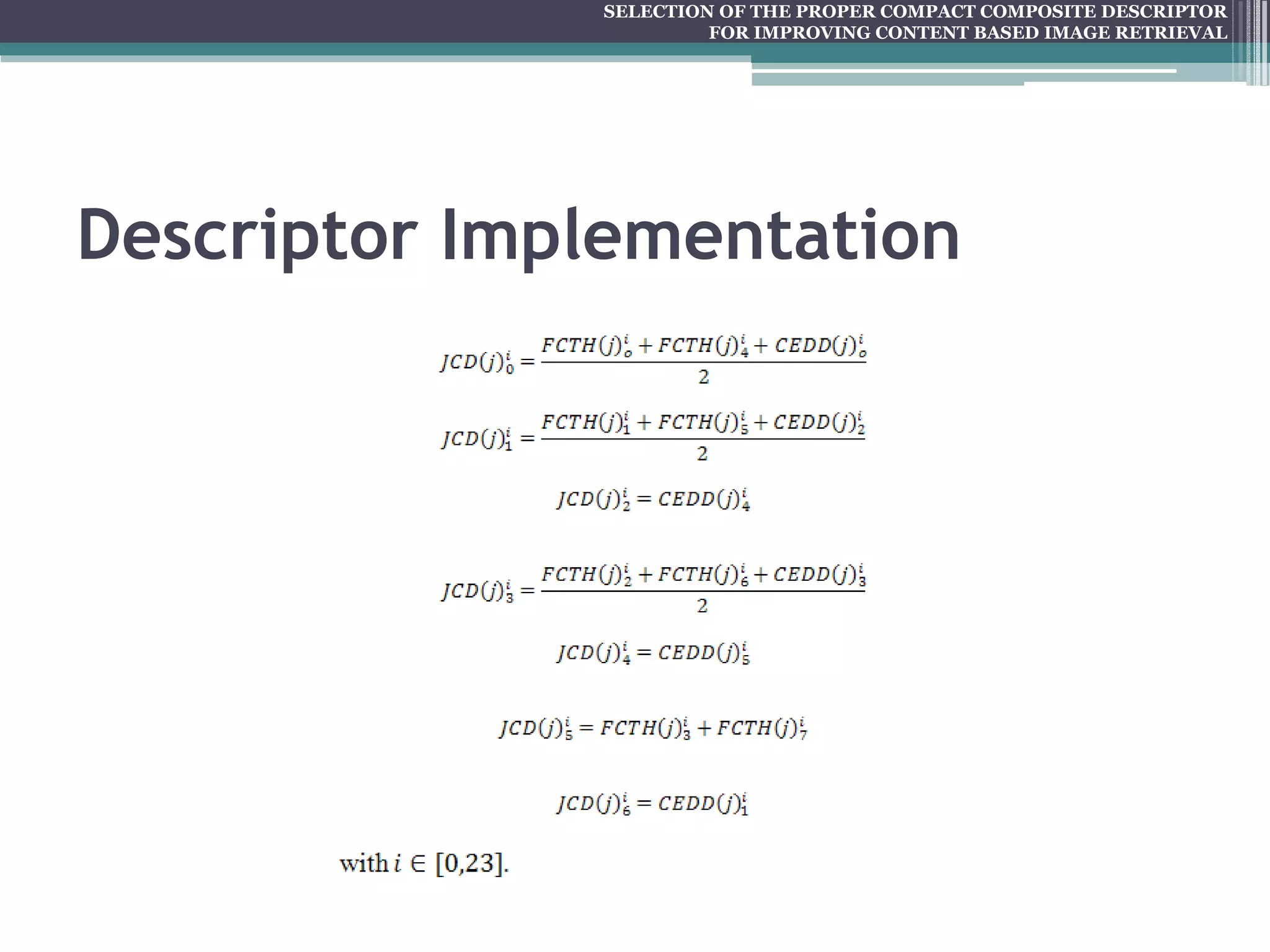 SELECTION OF THE PROPER COMPACT COMPOSITE DESCRIPTOR FOR IMPROVING CONTENT BASED IMAGE RETRIEVAL