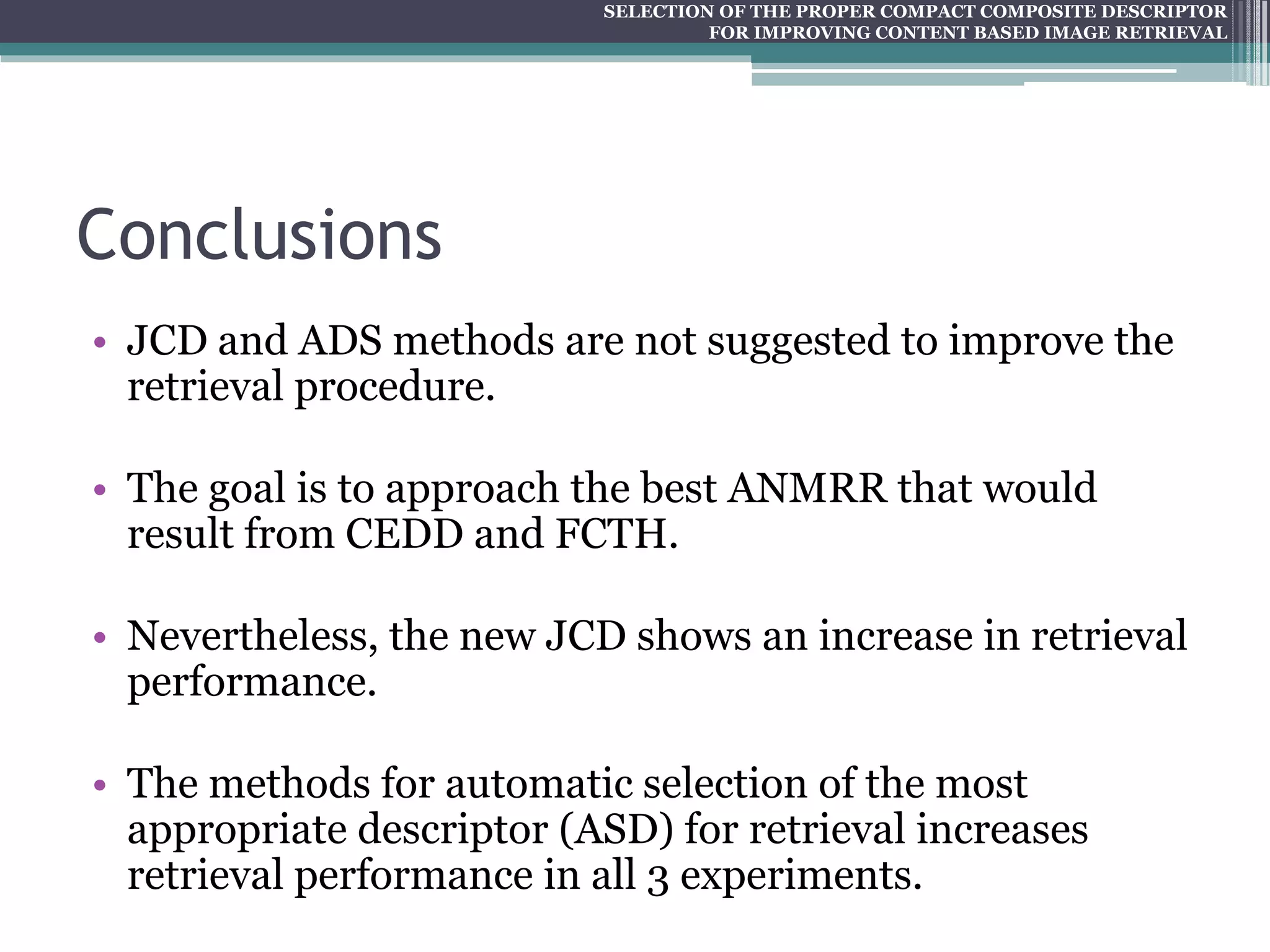 SELECTION OF THE PROPER COMPACT COMPOSITE DESCRIPTOR FOR IMPROVING CONTENT BASED IMAGE RETRIEVAL