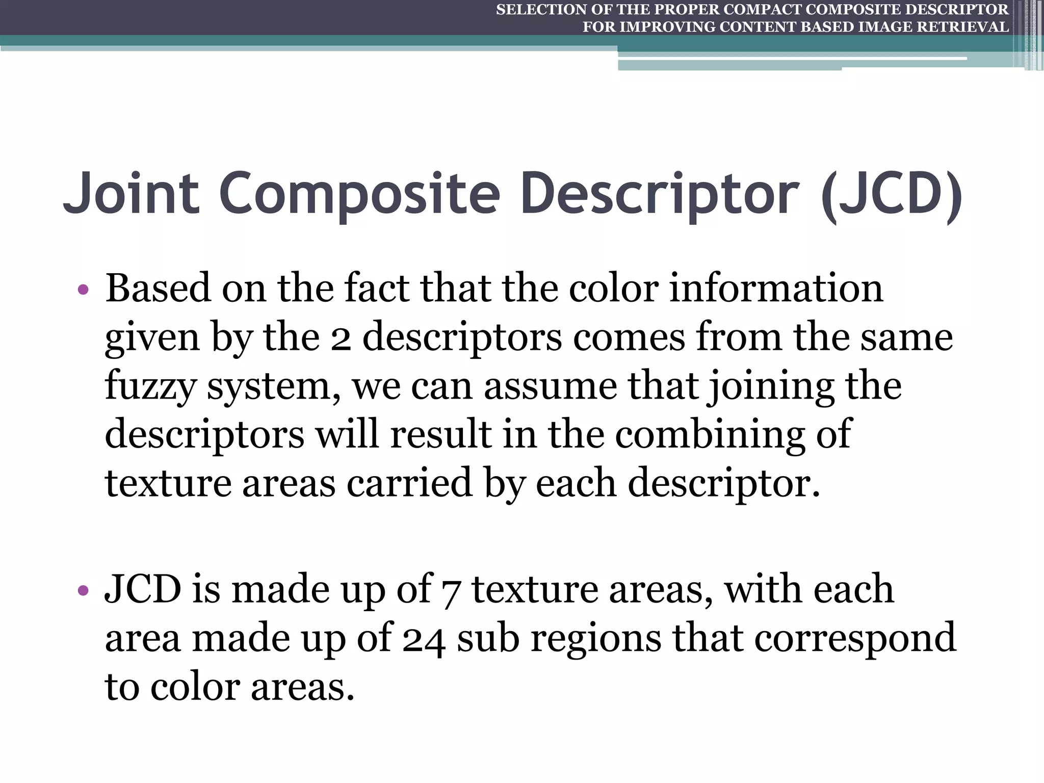SELECTION OF THE PROPER COMPACT COMPOSITE DESCRIPTOR FOR IMPROVING CONTENT BASED IMAGE RETRIEVAL