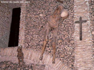 Interior da capela dos ossos 
 