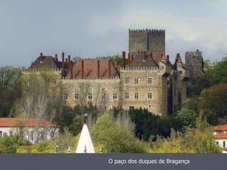 O paço dos duques de Bragança 
 
