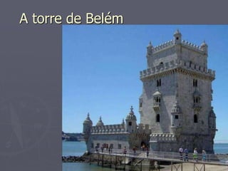 A torre de Belém 
 