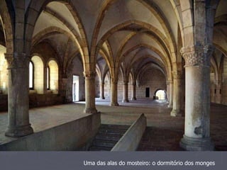 Uma das alas do mosteiro: o dormitório dos monges 
 