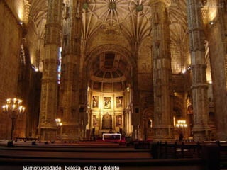 Sumptuosidade, beleza, culto e deleite 
 