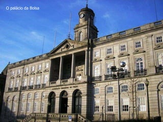 O palácio da Bolsa 
 