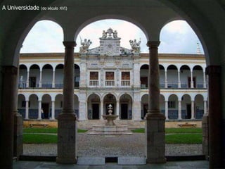 A Universidade (do século XVI) 
 