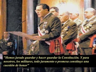 "Hemos jurado guardar y hacer guardar la Constitución. Y para nosotros, los militares, todo juramento o promesa constituye una cuestión de honor" 