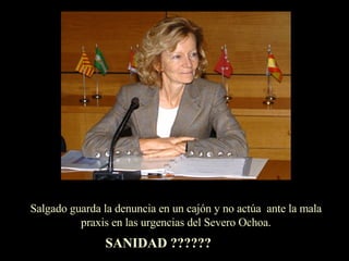 Salgado guarda la denuncia en un cajón y no actúa  ante la mala praxis en las urgencias del Severo Ochoa. SANIDAD ?????? 