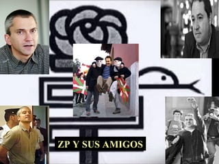 ZP Y SUS AMIGOS                                                                                  