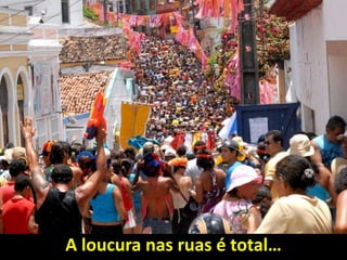A loucura nas ruas é total…
 