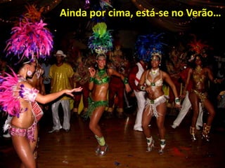 Ainda por cima, está-se no Verão…
 